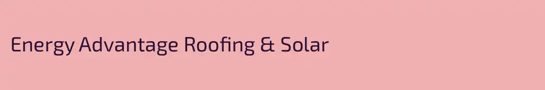 Energy Advantage Roofing & Solar